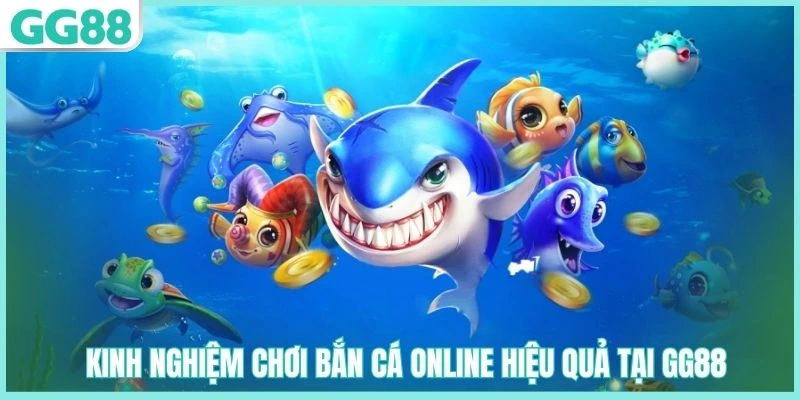 Mẹo chơi bắn cá online thắng lớn tại GG88